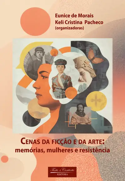 Cenas da Ficção e da Arte  Memórias, Mulheres e Resistência / 1ª Edição / E-Book