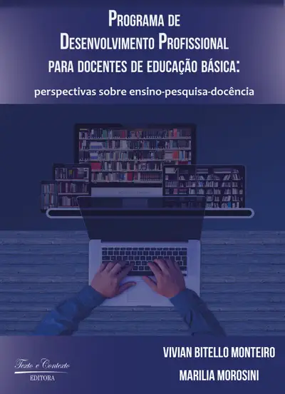 Programa de Desenvolvimento Profissional para Docentes de Educação Básica: Perspectivas Sobre Ensino-Pesquisa-Docência / 1ª Edição / E-Book