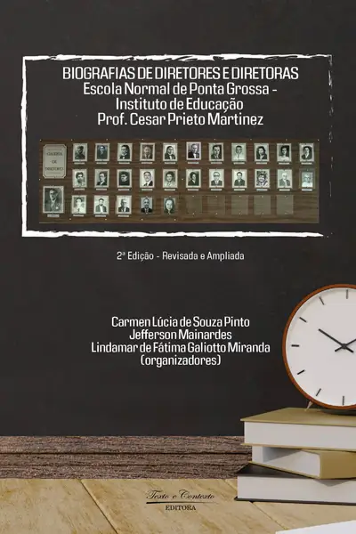 Biografias de Diretores e Diretoras Escola Normal de Ponta Grossa – Instituto de Educação Prof. Cesar Prieto Martinez / 2º Edição / E-Book