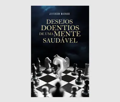 Desejos Doentios de uma Mente Saudável / 1ª Edição