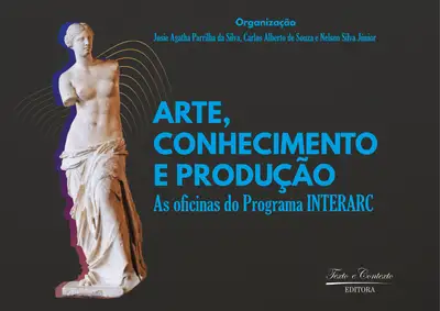 Arte, Conhecimento e Produção: As Oficinas do Programa  Interarc / 1ª Edição / E-Book