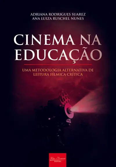 Cinema na Educação uma Metodologia Alternativa de Leitura Fílmica Crítica / 1ª Edição / E-Book