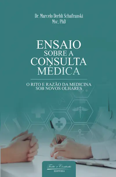 Ensaio Sobre a Consulta Médica: o Rito e Razão da Medicina Sob Novos Olhares / 1ª Edição / E-Book