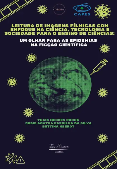 Leitura de Imagens Fílmicas com Enfoque na Ciência, Tecnologia e Sociedade para o Ensino de Ciências: um Olhar para As Epidemias na Ficção Científica / 1ª Edição / E-Book