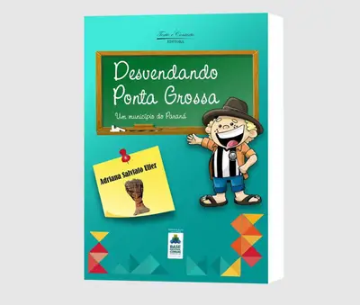 Desvendando Ponta Grossa: um Município do Paraná / 1ª Edição
