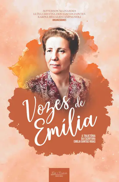 Vozes de Emília: a Trajetória da Escritora Emília Dantas Ribas As Vozes de Emília: a Trajetória da Escritora Emília Dantas Ribas / 1ª Edição / E-Book